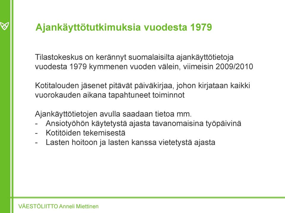 vuorokauden aikana tapahtuneet toiminnot Ajankäyttötietojen avulla saadaan tietoa mm.