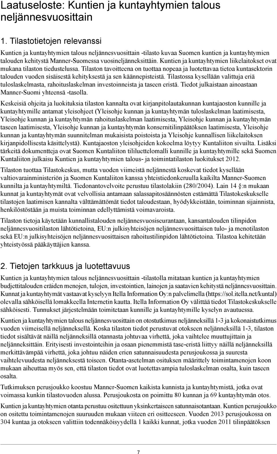 Kuntien ja kuntayhtymien liikelaitokset ovat mukana tilaston tiedustelussa.