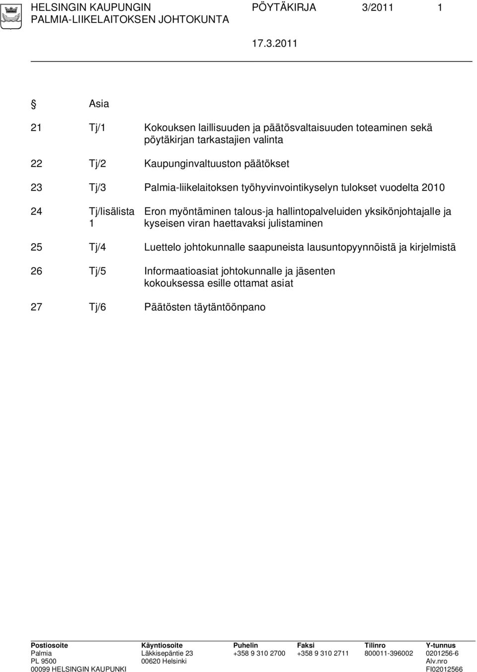 myöntäminen talous-ja hallintopalveluiden yksikönjohtajalle ja kyseisen viran haettavaksi julistaminen 25 /4 Luettelo johtokunnalle