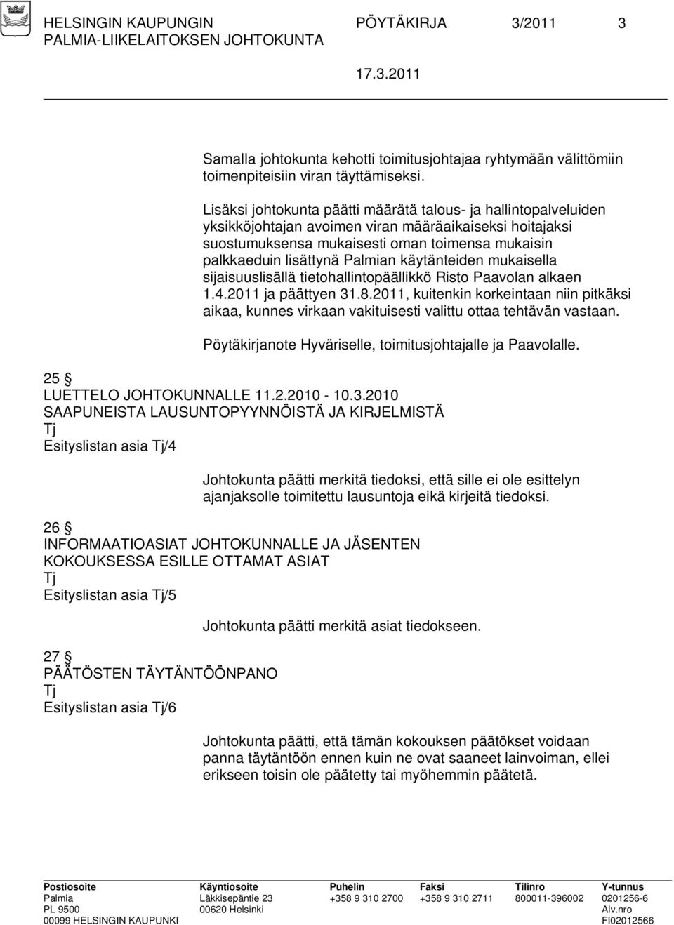 Palmian käytänteiden mukaisella sijaisuuslisällä tietohallintopäällikkö Risto Paavolan alkaen 1.4.2011 ja päättyen 31.8.