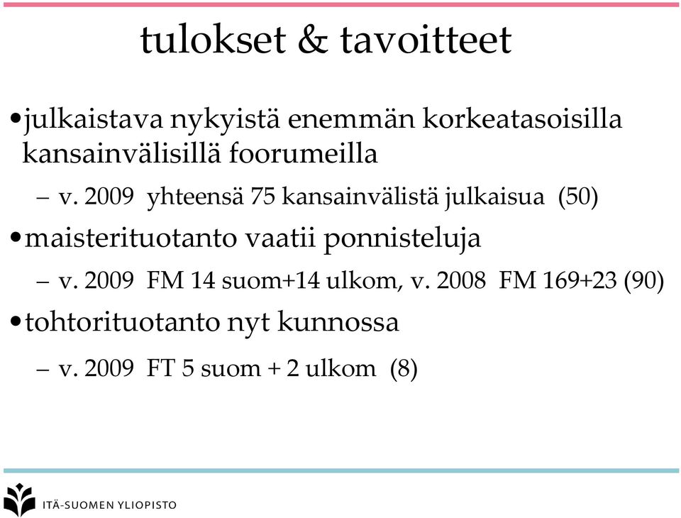 2009 yhteensä 75 kansainvälistä julkaisua (50) maisterituotanto vaatii