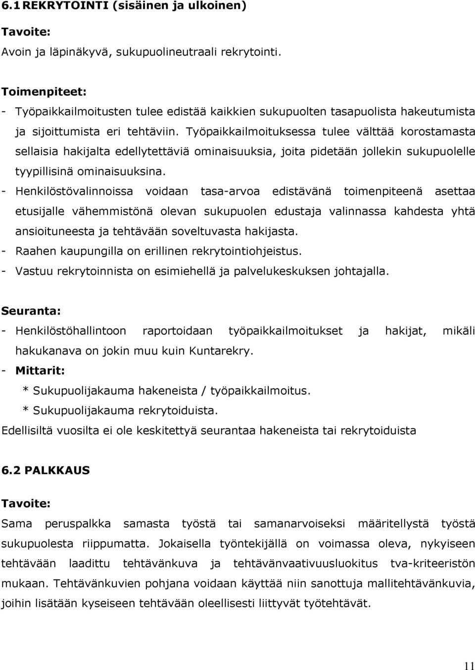 Työpaikkailmoituksessa tulee välttää korostamasta sellaisia hakijalta edellytettäviä ominaisuuksia, joita pidetään jollekin sukupuolelle tyypillisinä ominaisuuksina.