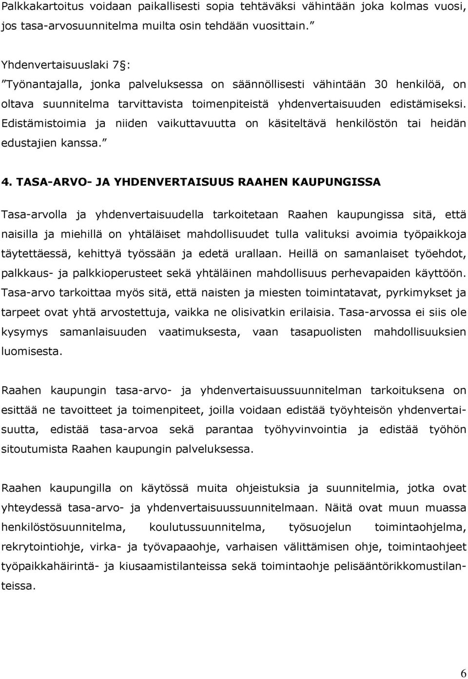 Edistämistoimia ja niiden vaikuttavuutta on käsiteltävä henkilöstön tai heidän edustajien kanssa. 4.