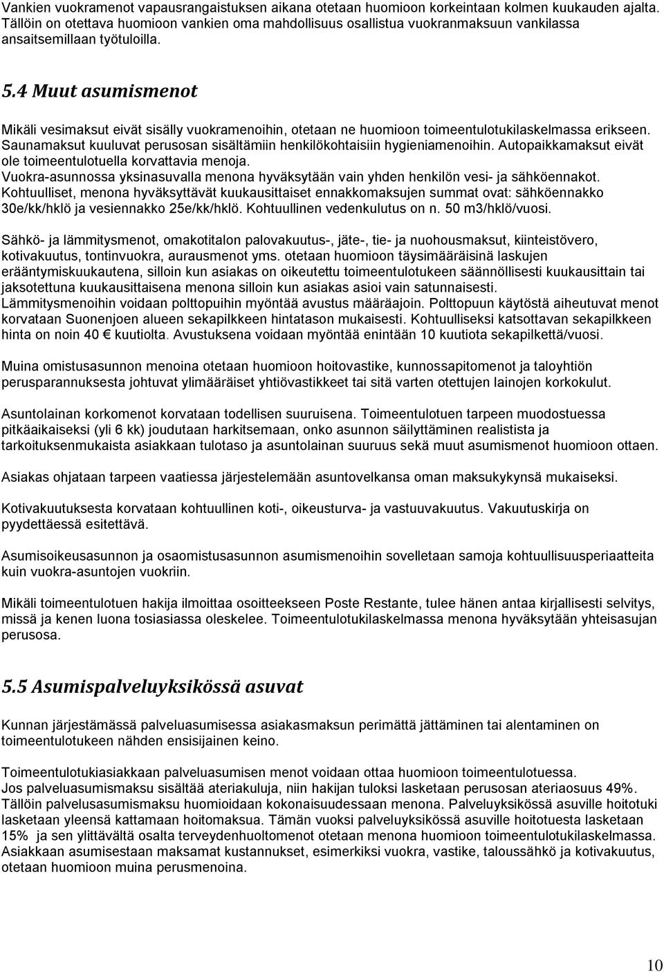 4 Muut asumismenot Mikäli vesimaksut eivät sisälly vuokramenoihin, otetaan ne huomioon toimeentulotukilaskelmassa erikseen.