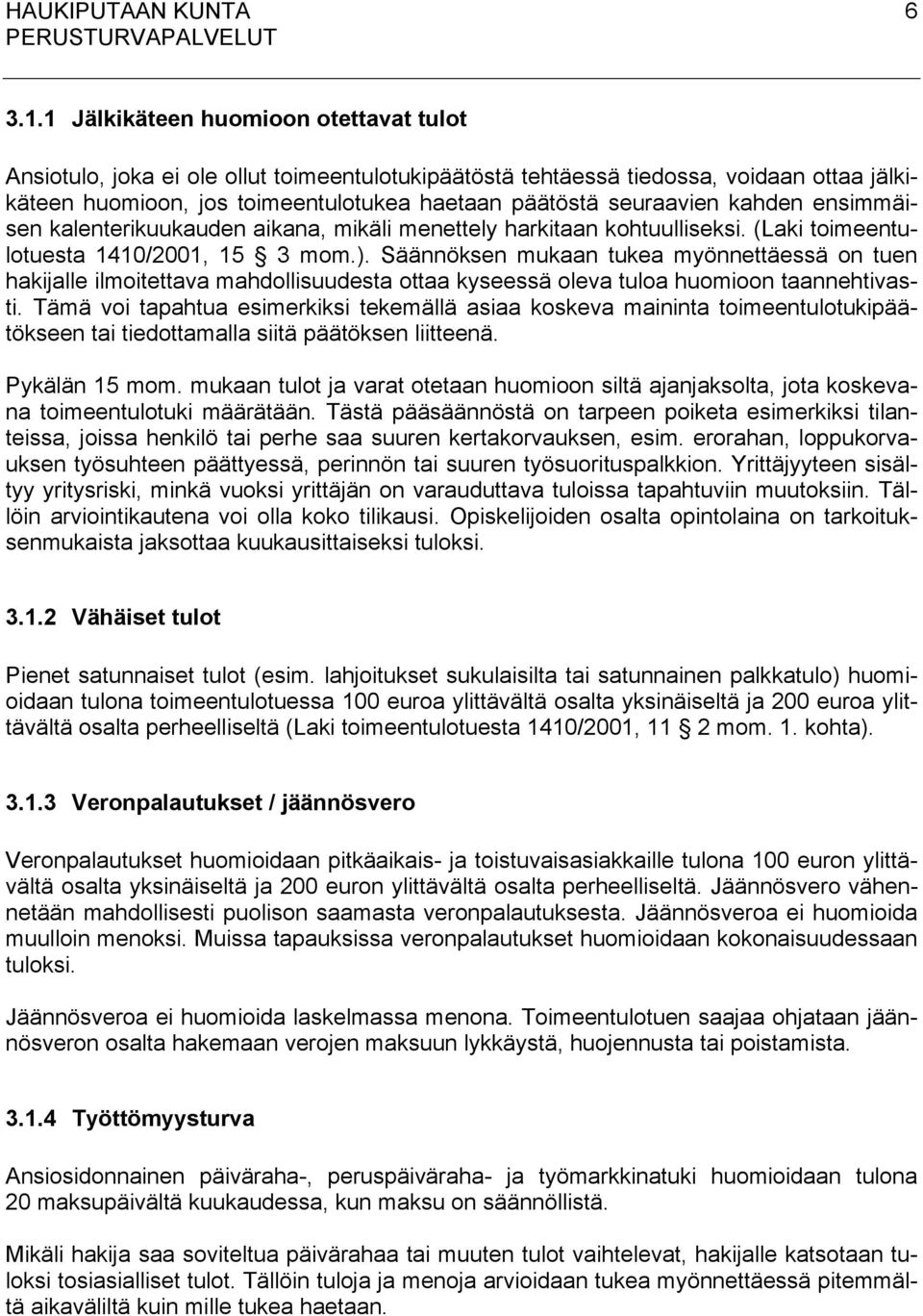 kahden ensimmäisen kalenterikuukauden aikana, mikäli menettely harkitaan kohtuulliseksi. (Laki toimeentulotuesta 1410/2001, 15 3 mom.).