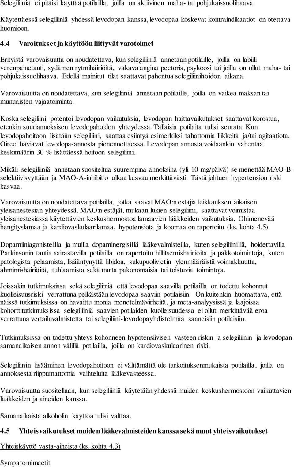 4 Varoitukset ja käyttöön liittyvät varotoimet Erityistä varovaisuutta on noudatettava, kun selegiliiniä annetaan potilaille, joilla on labiili verenpainetauti, sydämen rytmihäiriöitä, vakava angina