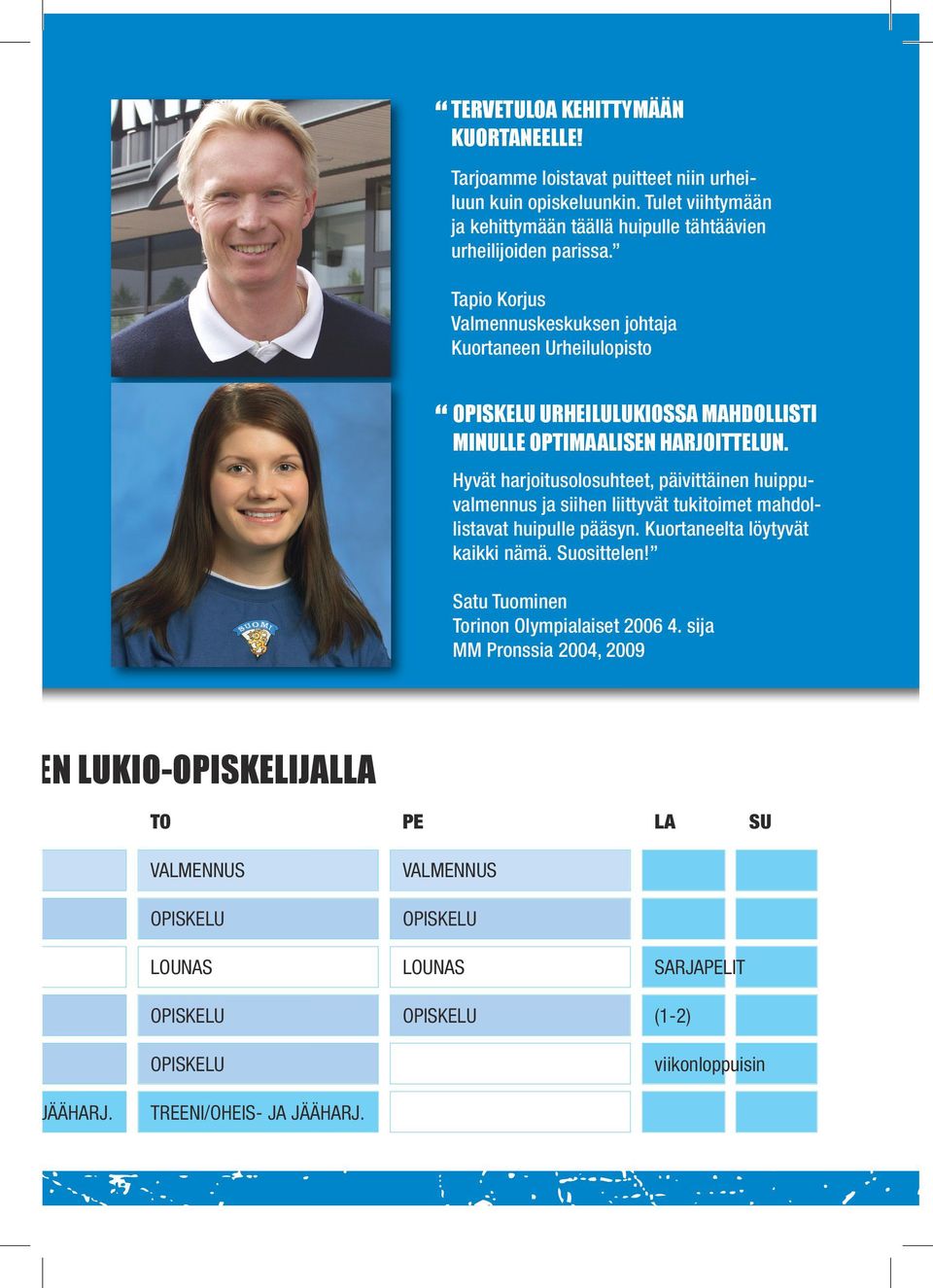 Hyvät harjoitusolosuhteet, päivittäinen huippuvalmennus ja siihen liittyvät tukitoimet mahdollistavat huipulle pääsyn. Kuortaneelta löytyvät kaikki nämä. Suosittelen!