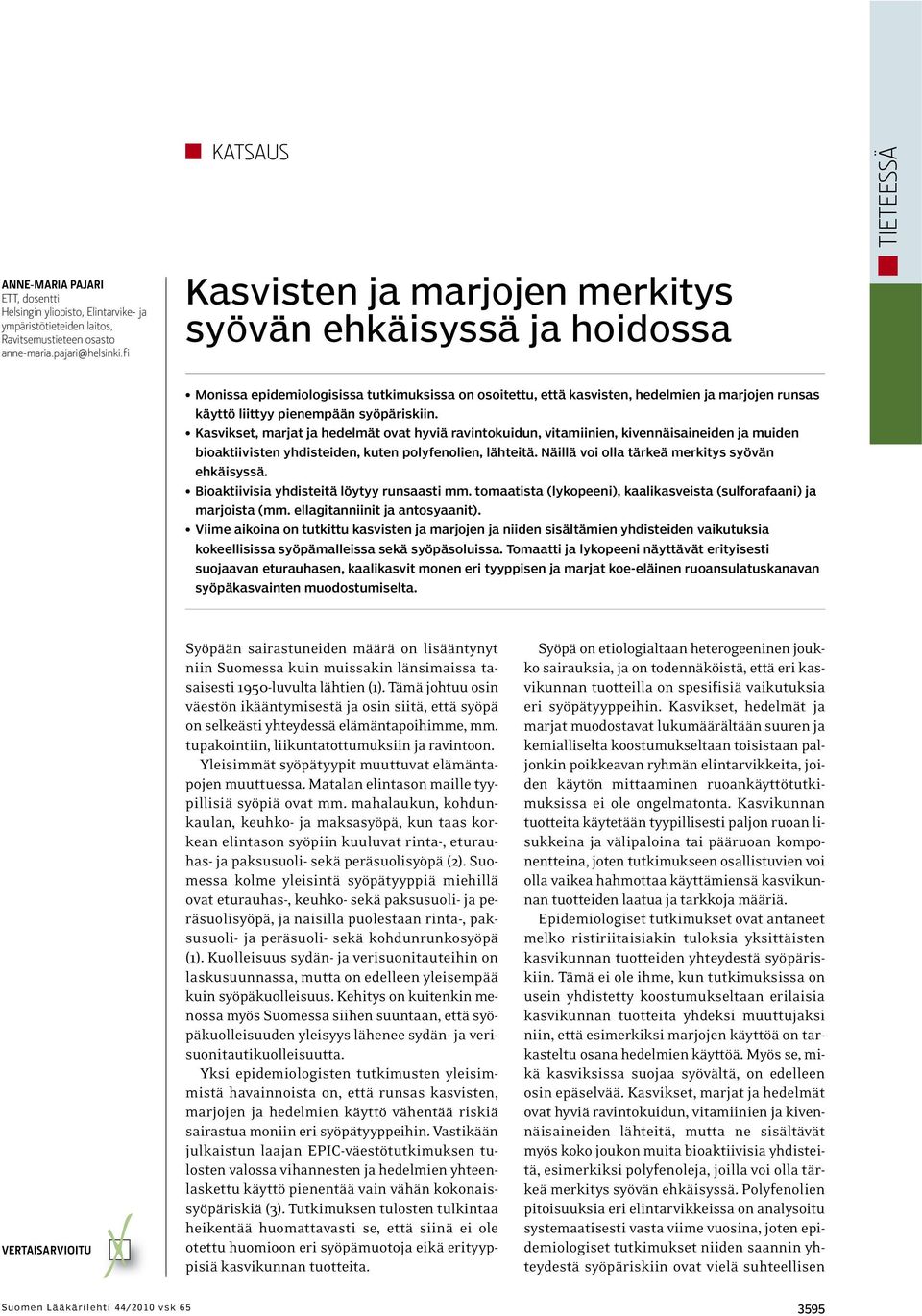 syöpäriskiin. Kasvikset, marjat ja hedelmät ovat hyviä ravintokuidun, vitamiinien, kivennäisaineiden ja muiden bioaktiivisten yhdisteiden, kuten polyfenolien, lähteitä.