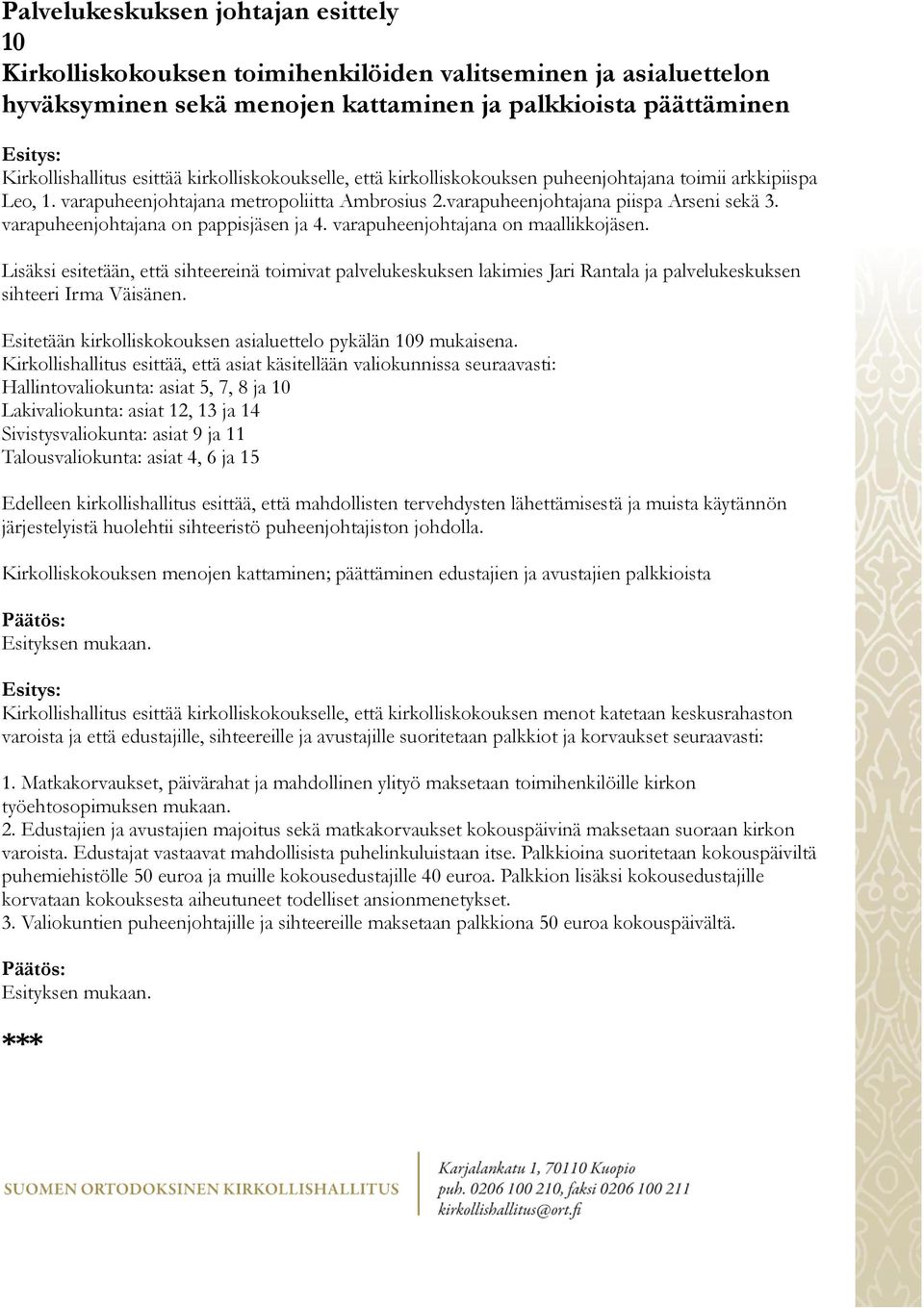 varapuheenjohtajana on pappisjäsen ja 4. varapuheenjohtajana on maallikkojäsen.