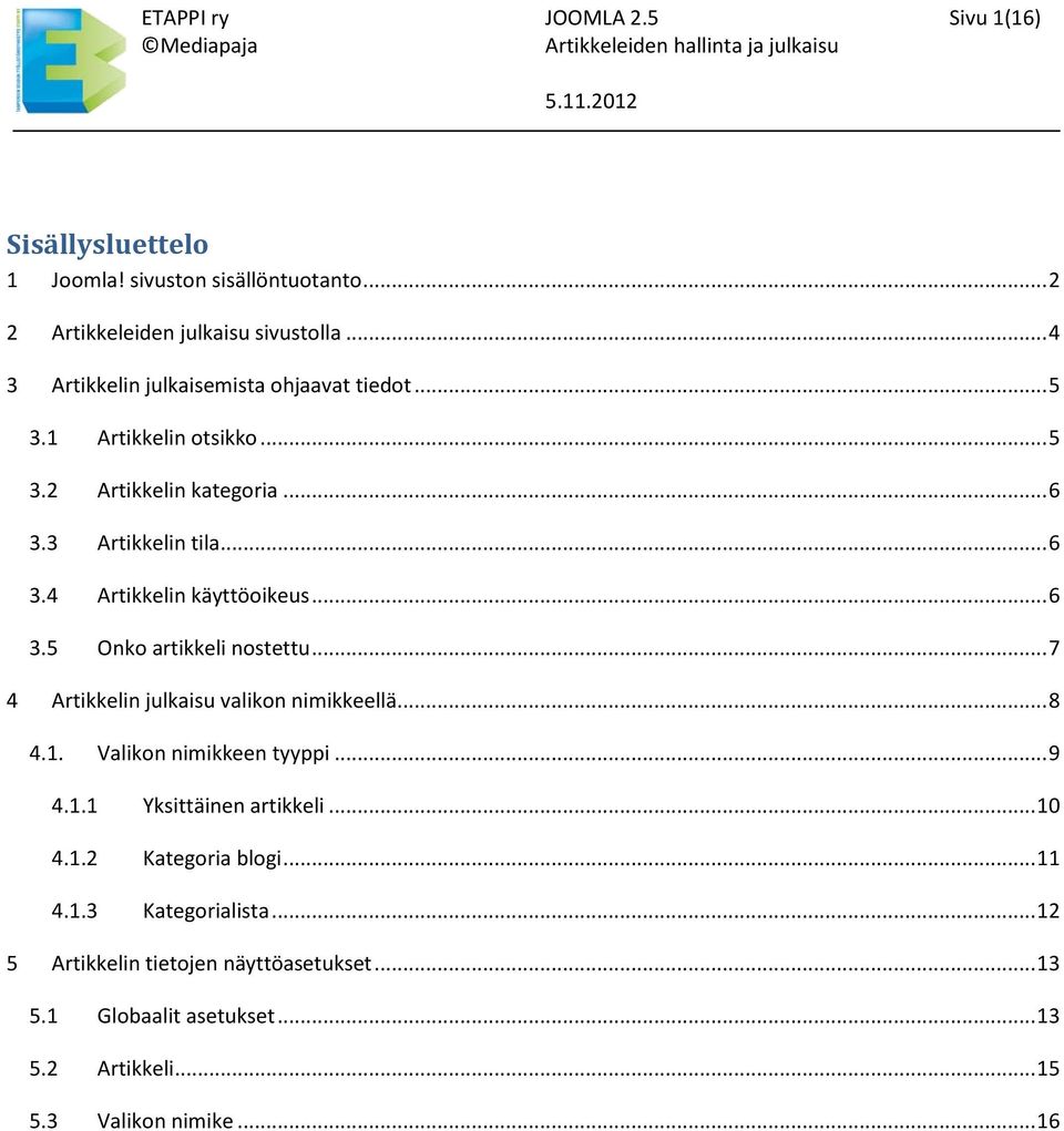 .. 6 3.5 Onko artikkeli nostettu... 7 4 Artikkelin julkaisu valikon nimikkeellä... 8 4.1. Valikon nimikkeen tyyppi... 9 4.1.1 Yksittäinen artikkeli... 10 4.