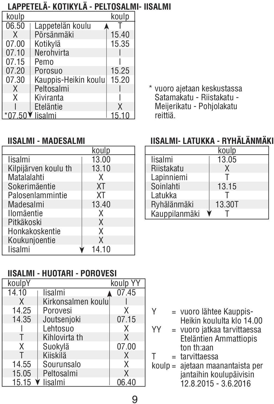 IISALMI - MADESALMI koulp Iisalmi 13.00 Kilpijärven koulu th 13.10 Matalalahti X Sokerimäentie XT Palosenlammintie XT Madesalmi 13.