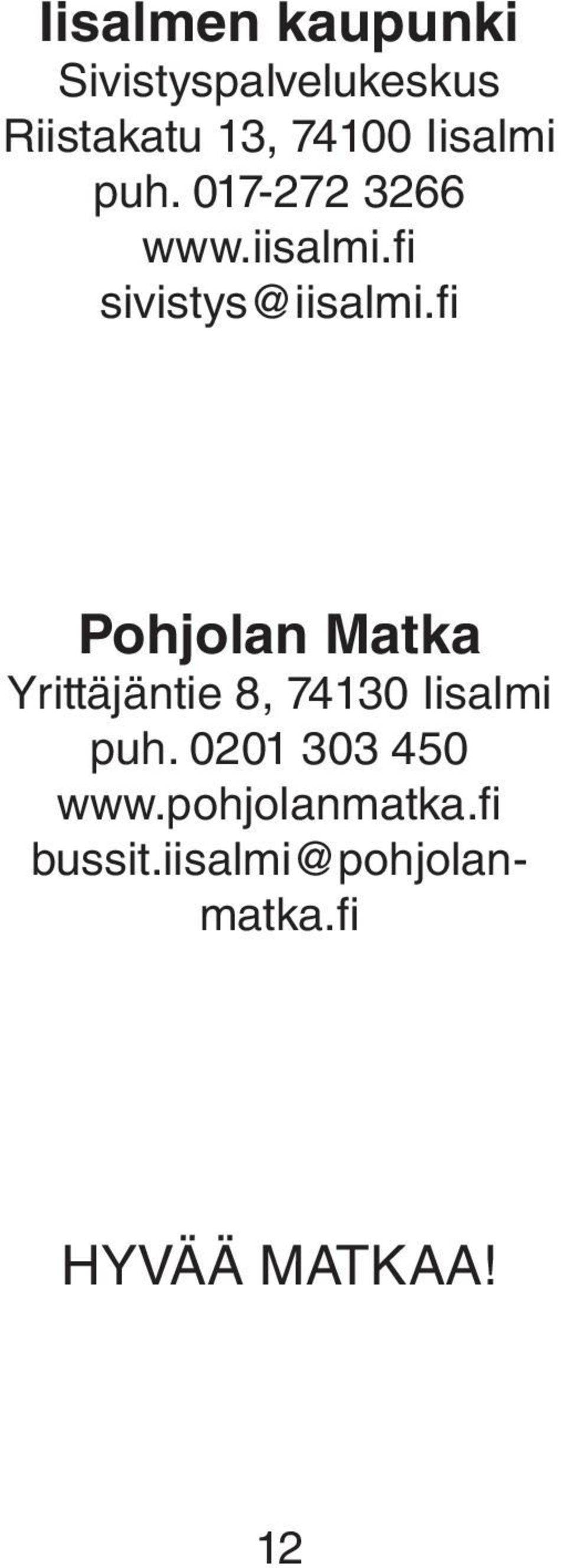 fi Pohjolan Matka Yrittäjäntie 8, 74130 Iisalmi puh.