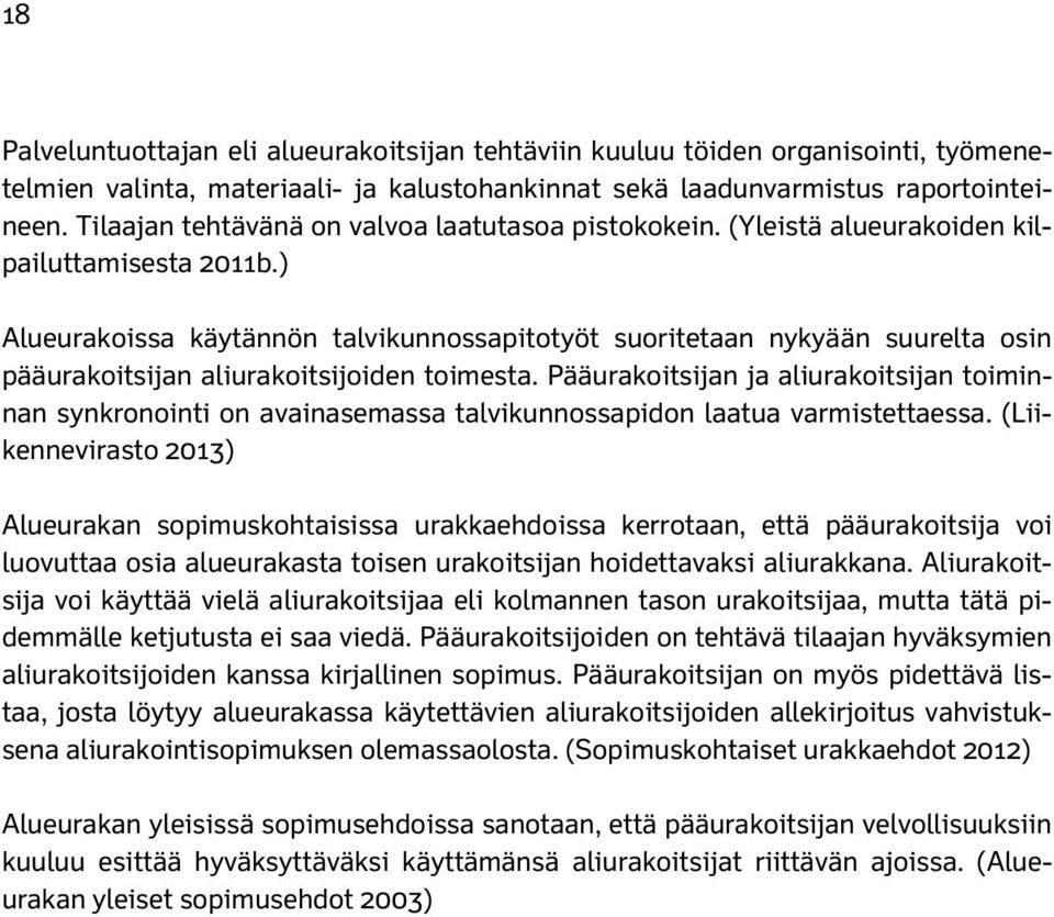 ) Alueurakoissa käytännön talvikunnossapitotyöt suoritetaan nykyään suurelta osin pääurakoitsijan aliurakoitsijoiden toimesta.