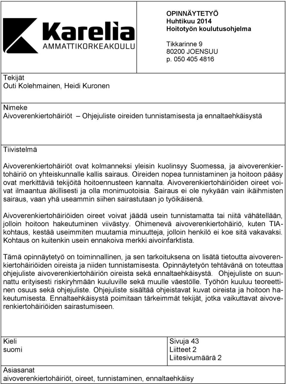 yleisin kuolinsyy Suomessa, ja aivoverenkiertohäiriö on yhteiskunnalle kallis sairaus. Oireiden nopea tunnistaminen ja hoitoon pääsy ovat merkittäviä tekijöitä hoitoennusteen kannalta.