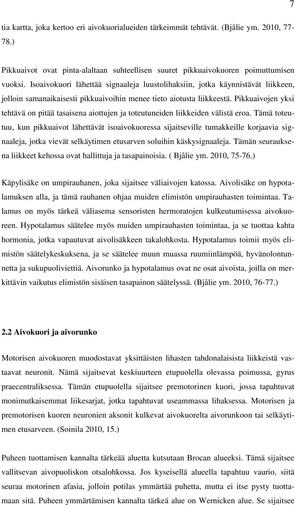 Pikkuaivojen yksi tehtävä on pitää tasaisena aiottujen ja toteutuneiden liikkeiden välistä eroa.