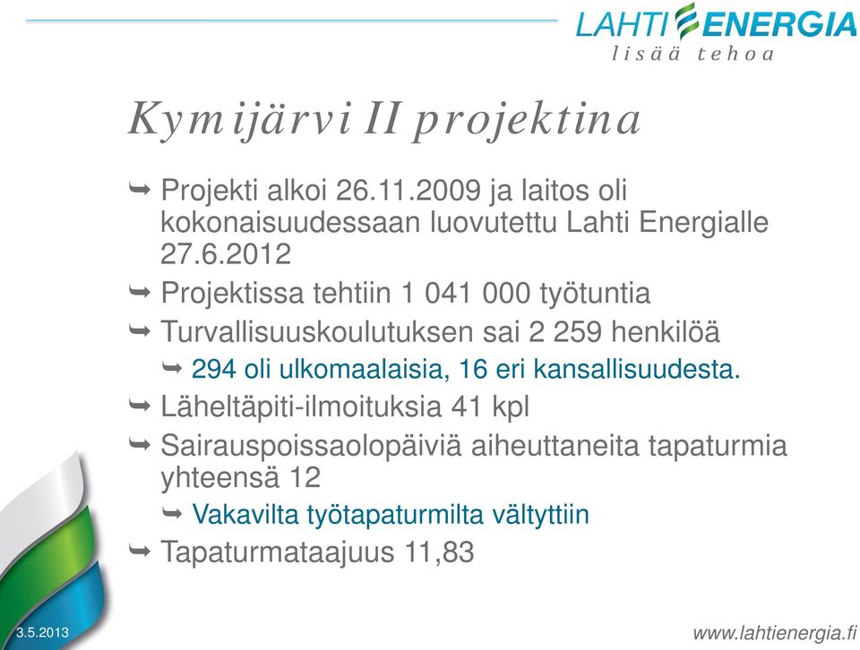 2012 Projektissa tehtiin 1 041 000 työtuntia Turvallisuuskoulutuksen sai 2 259 henkilöä 294 oli