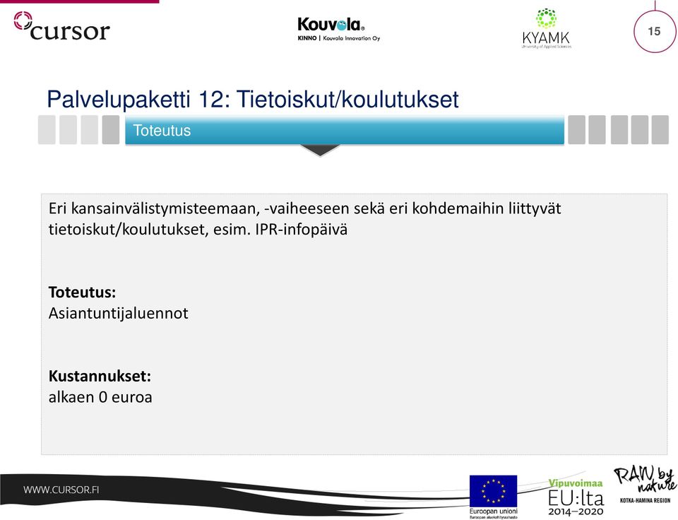 kohdemaihin liittyvät tietoiskut/koulutukset,