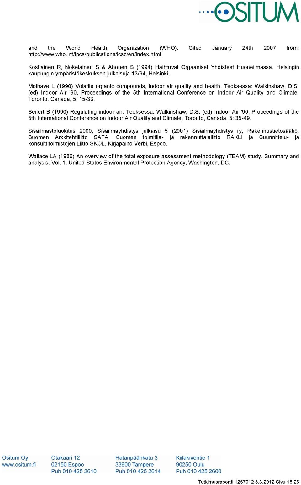 Molhave L (1990) Volatile organic compounds, indoor air quality and health. Teoksessa: Walkinshaw, D.S.