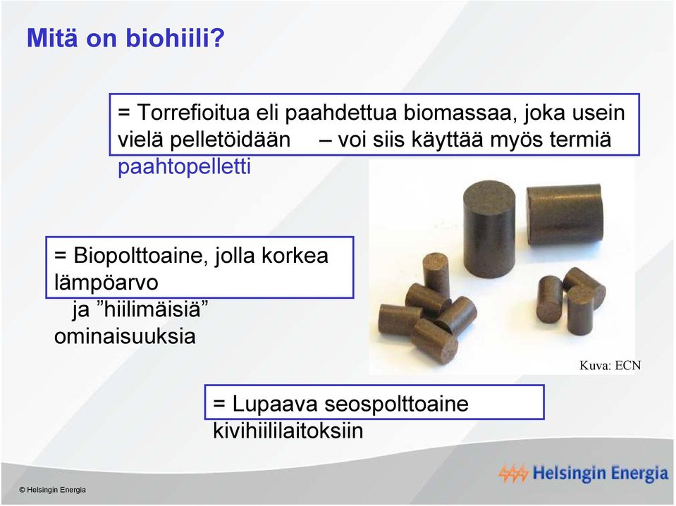 pelletöidään voi siis käyttää myös termiä paahtopelletti =