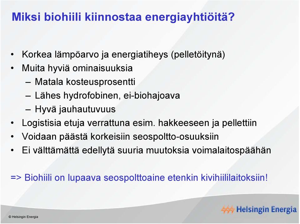 hydrofobinen, ei-biohajoava Hyvä jauhautuvuus Logistisia etuja verrattuna esim.