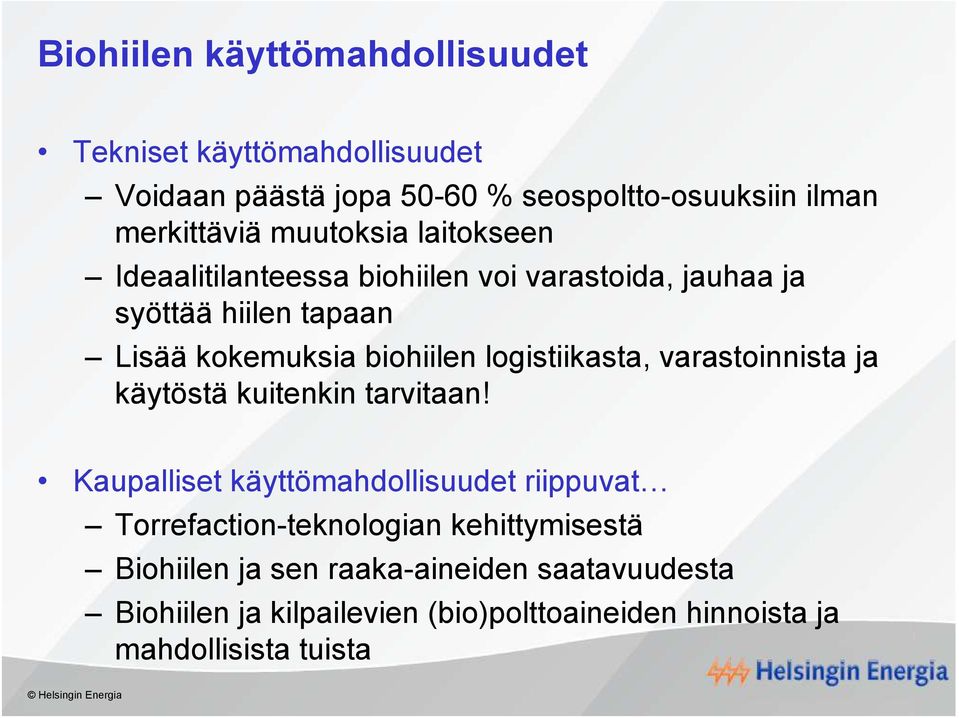 logistiikasta, varastoinnista ja käytöstä kuitenkin tarvitaan!