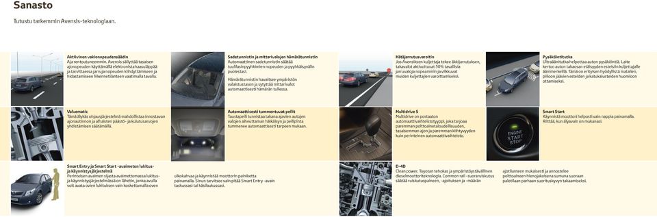 Sadetunnistin ja mittarivalojen hämärätunnistin Automaattinen sadetunnistin säätää tuulilasinpyyhkimien nopeuden ja pyyhkäisyvälin puolestasi.
