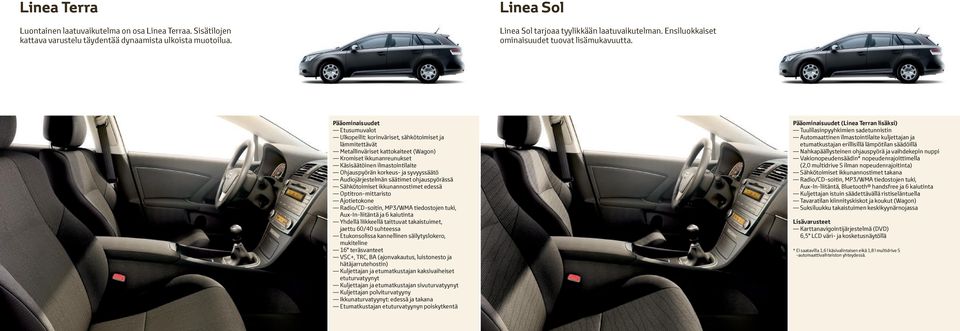 Pääominaisuudet Etusumuvalot Ulkopeilit: korinväriset, sähkötoimiset ja lämmitettävät Metallinväriset kattokaiteet (Wagon) Kromiset ikkunanreunukset Käsisäätöinen ilmastointilaite Ohjauspyörän
