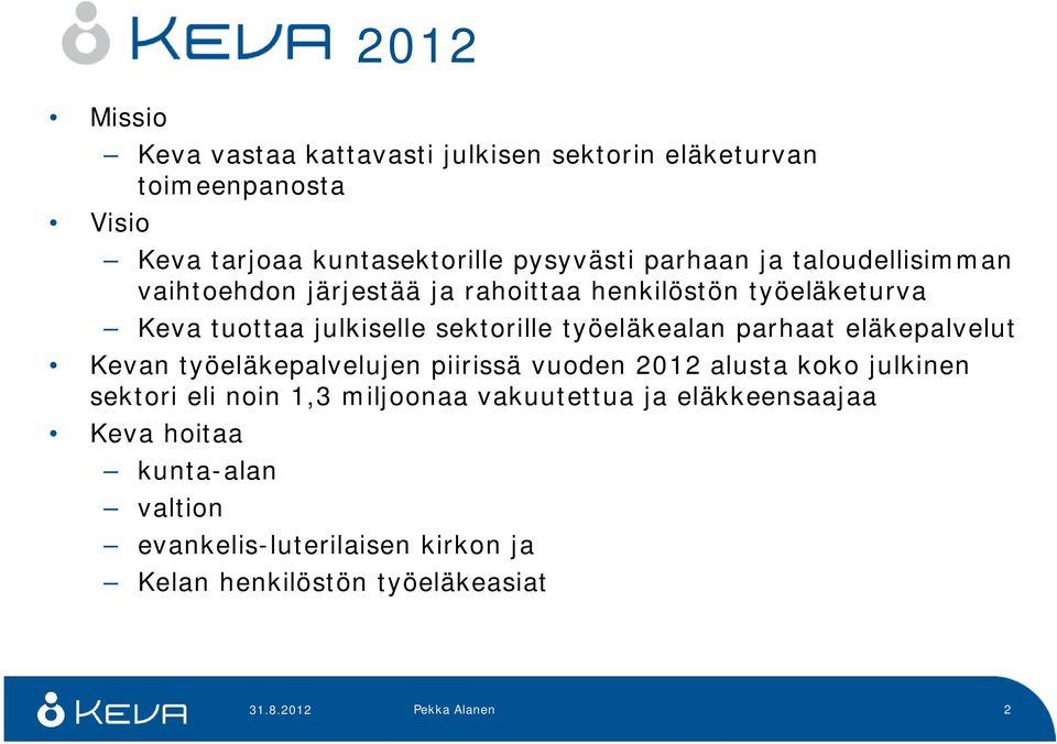 parhaat eläkepalvelut Kevan työeläkepalvelujen piirissä vuoden 2012 alusta koko julkinen sektori eli noin 1,3 miljoonaa vakuutettua