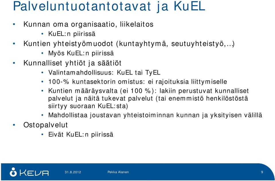 rajoituksia liittymiselle Kuntien määräysvalta (ei 100 %): lakiin perustuvat kunnalliset palvelut ja näitä tukevat palvelut (tai enemmistö