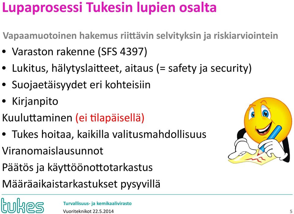 security) Suojaetäisyydet eri kohteisiin Kirjanpito KuuluNaminen (ei Ilapäisellä) Tukes hoitaa,