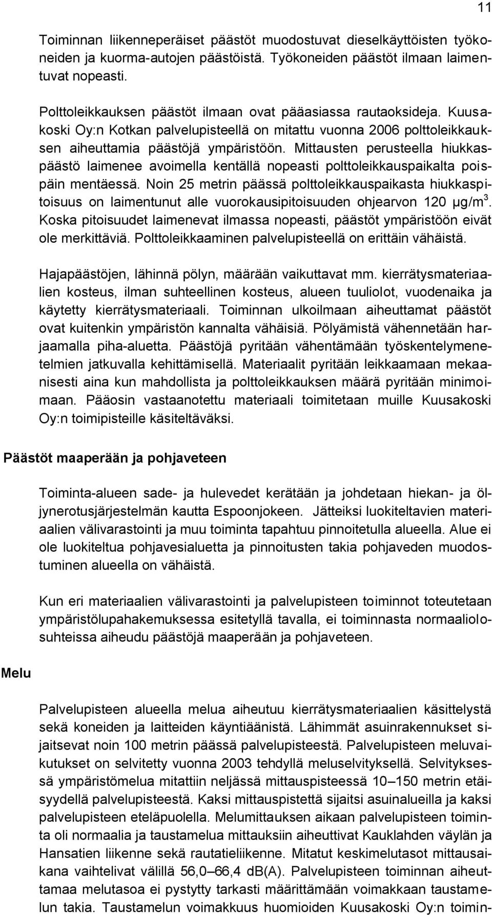 Mittausten perusteella hiukkaspäästö laimenee avoimella kentällä nopeasti polttoleikkauspaikalta poispäin mentäessä.