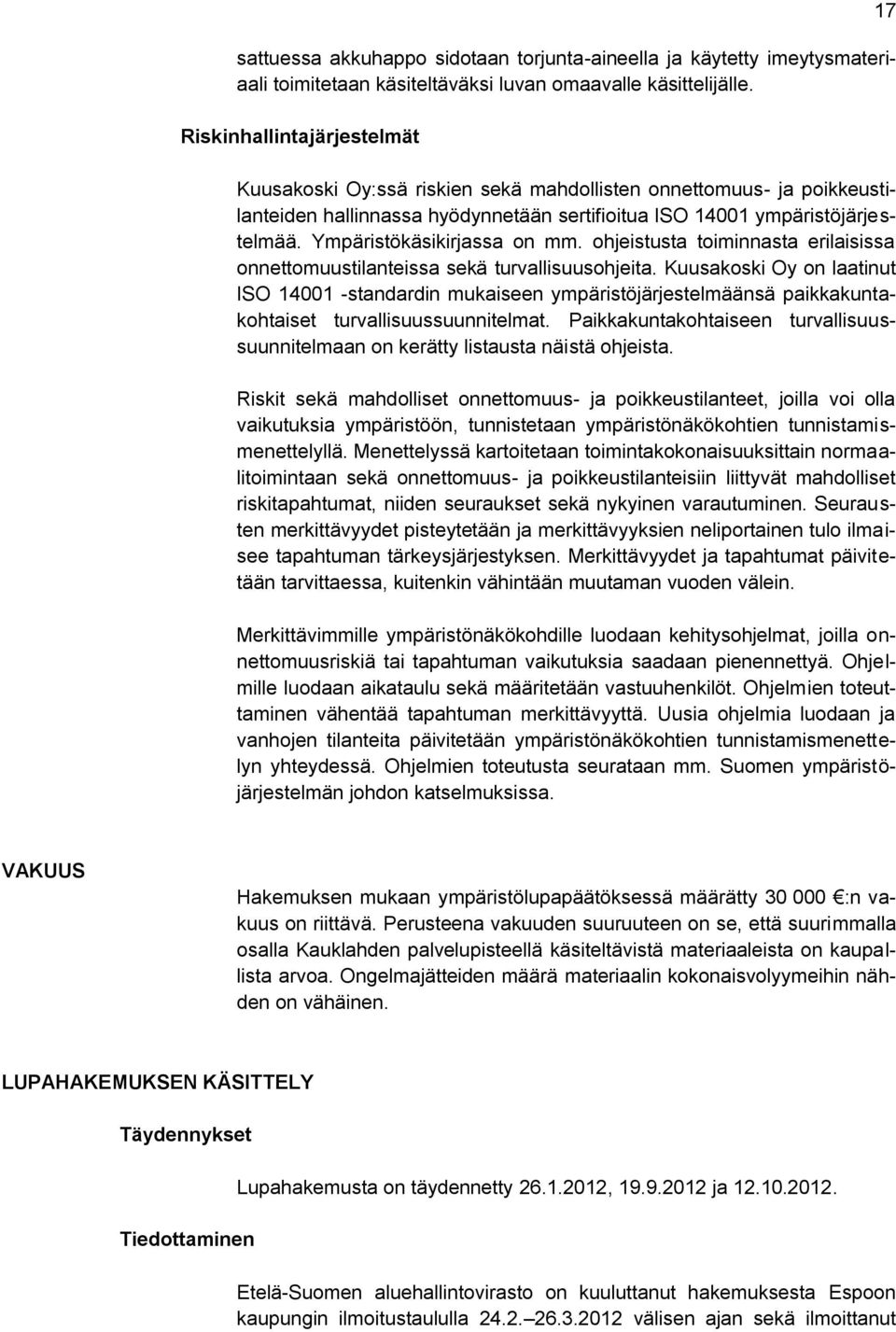 Ympäristökäsikirjassa on mm. ohjeistusta toiminnasta erilaisissa onnettomuustilanteissa sekä turvallisuusohjeita.