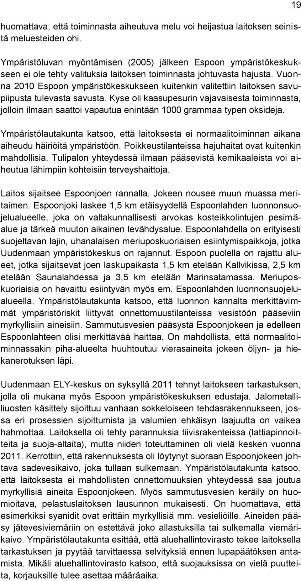Vuonna 2010 Espoon ympäristökeskukseen kuitenkin valitettiin laitoksen savupiipusta tulevasta savusta.