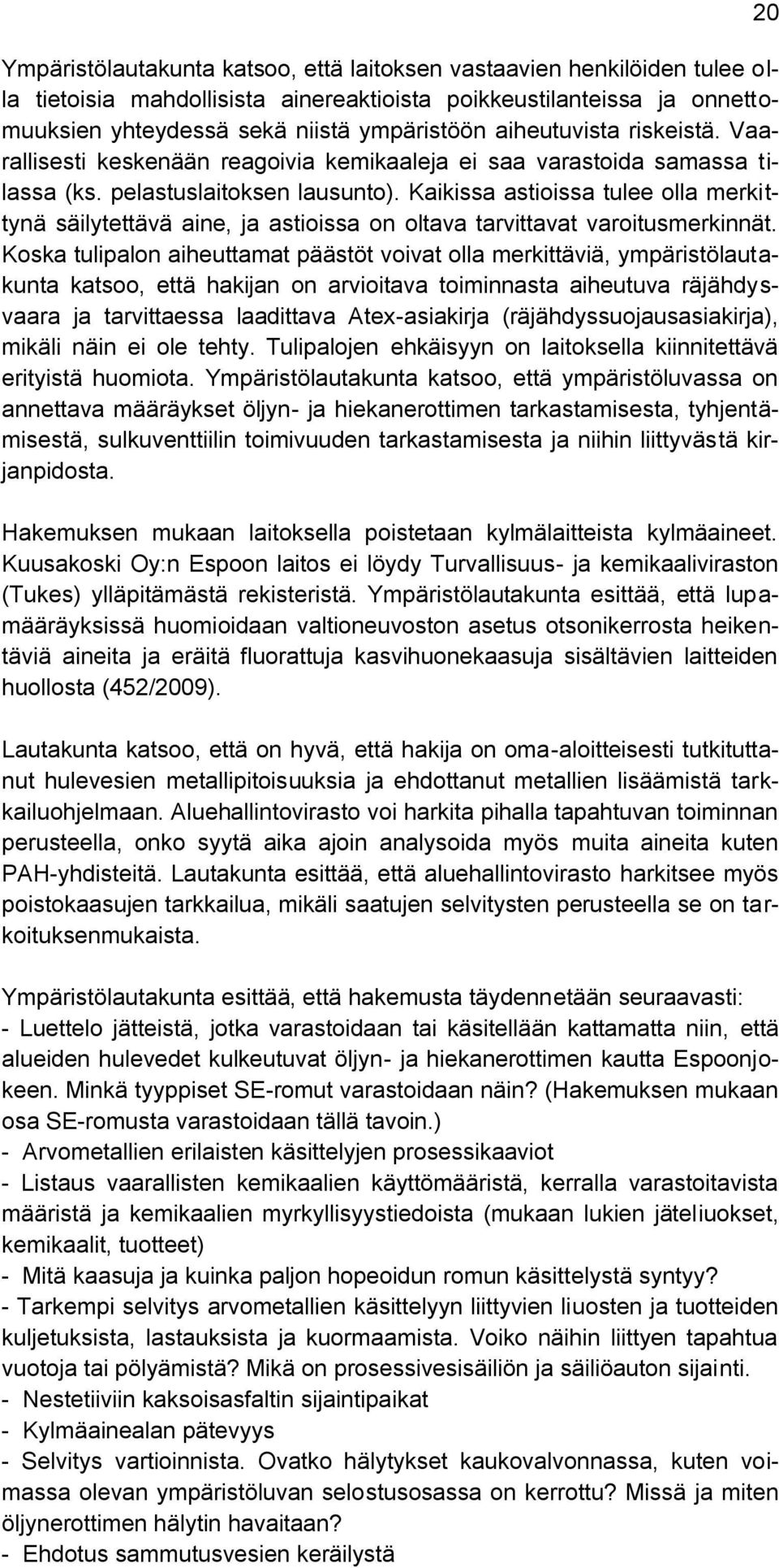Kaikissa astioissa tulee olla merkittynä säilytettävä aine, ja astioissa on oltava tarvittavat varoitusmerkinnät.