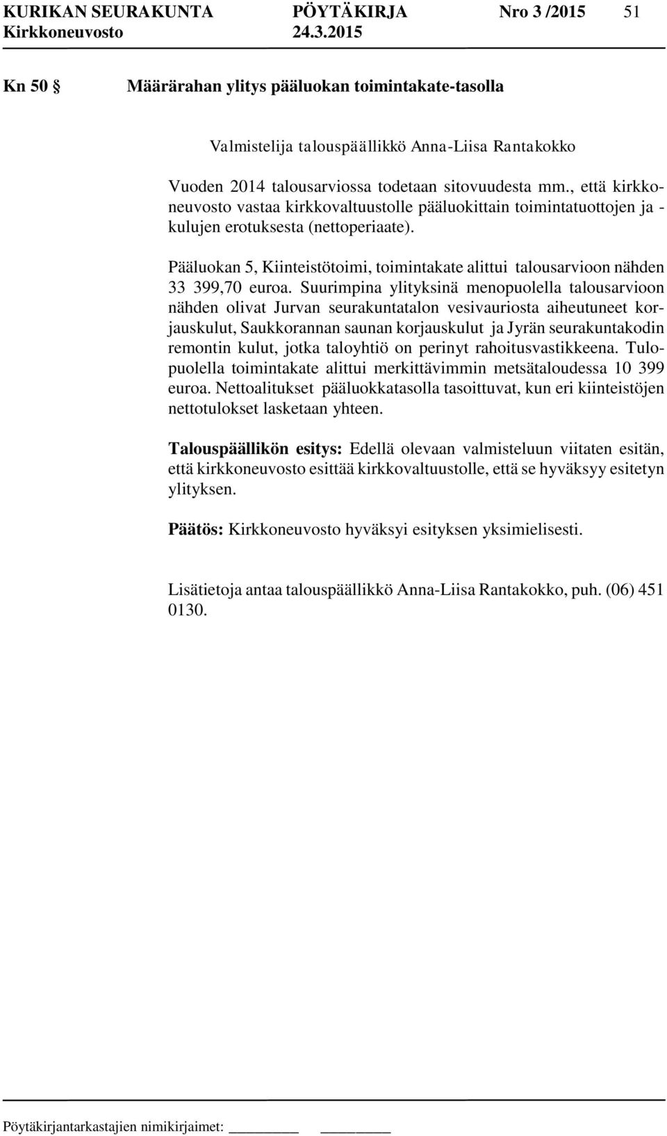 Pääluokan 5, Kiinteistötoimi, toimintakate alittui talousarvioon nähden 33 399,70 euroa.