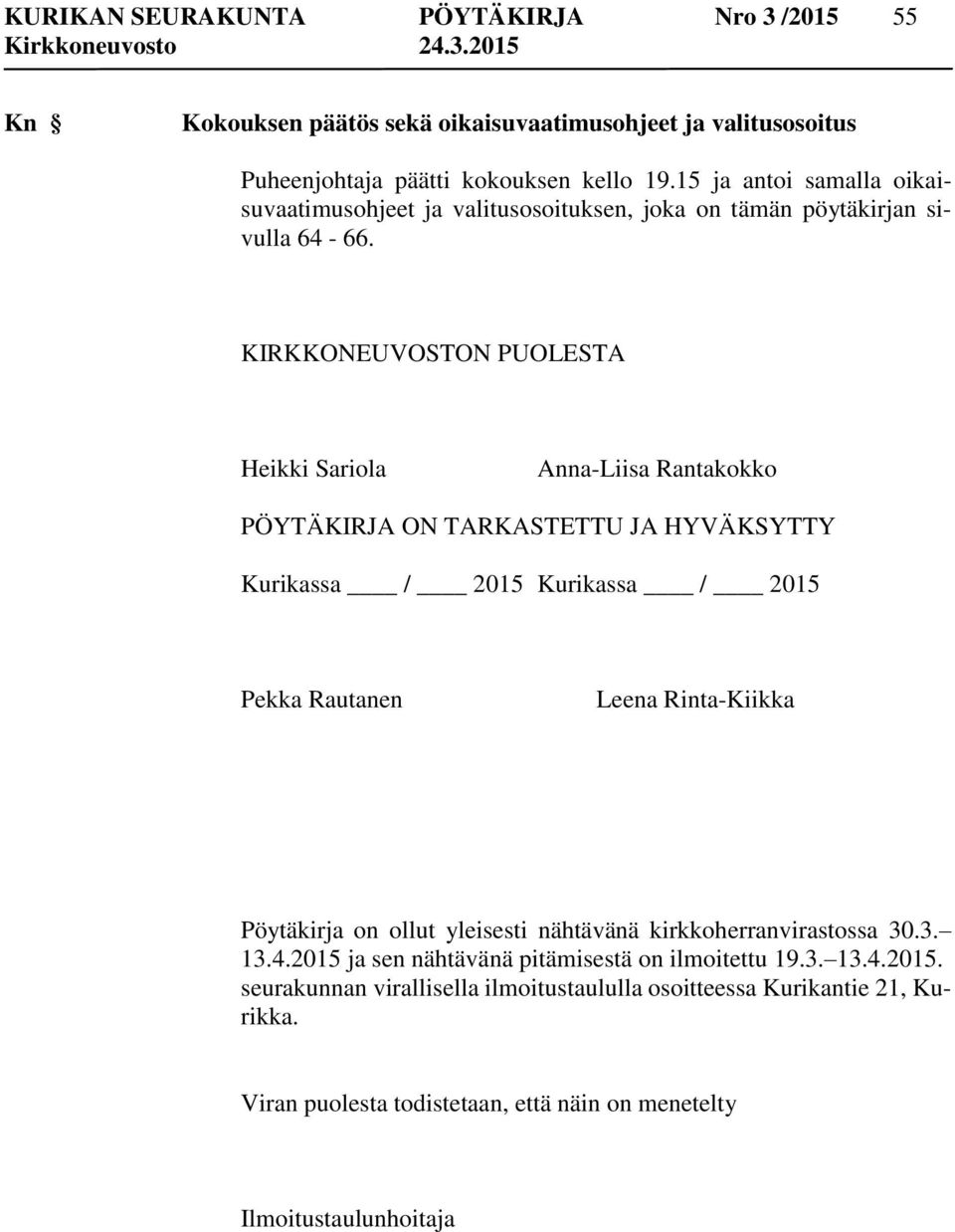 KIRKKONEUVOSTON PUOLESTA Heikki Sariola Anna-Liisa Rantakokko PÖYTÄKIRJA ON TARKASTETTU JA HYVÄKSYTTY Kurikassa / 2015 Kurikassa / 2015 Pekka Rautanen Leena Rinta-Kiikka
