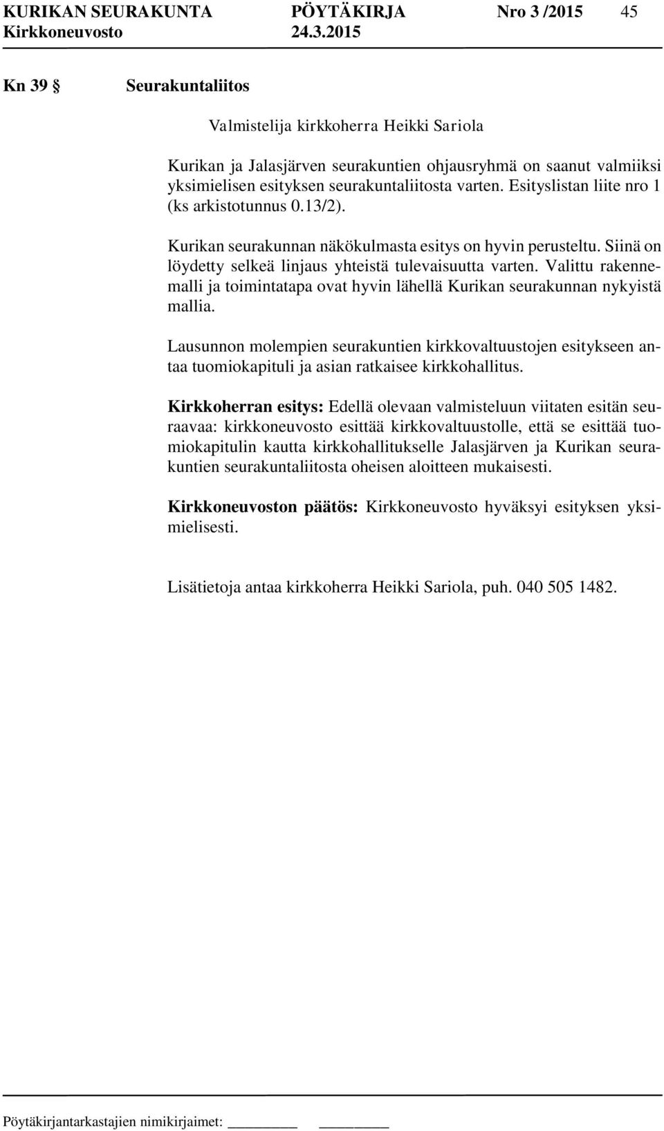 Siinä on löydetty selkeä linjaus yhteistä tulevaisuutta varten. Valittu rakennemalli ja toimintatapa ovat hyvin lähellä Kurikan seurakunnan nykyistä mallia.