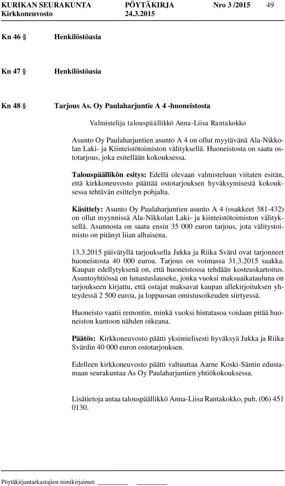 Huoneistosta on saatu ostotarjous, joka esitellään kokouksessa.
