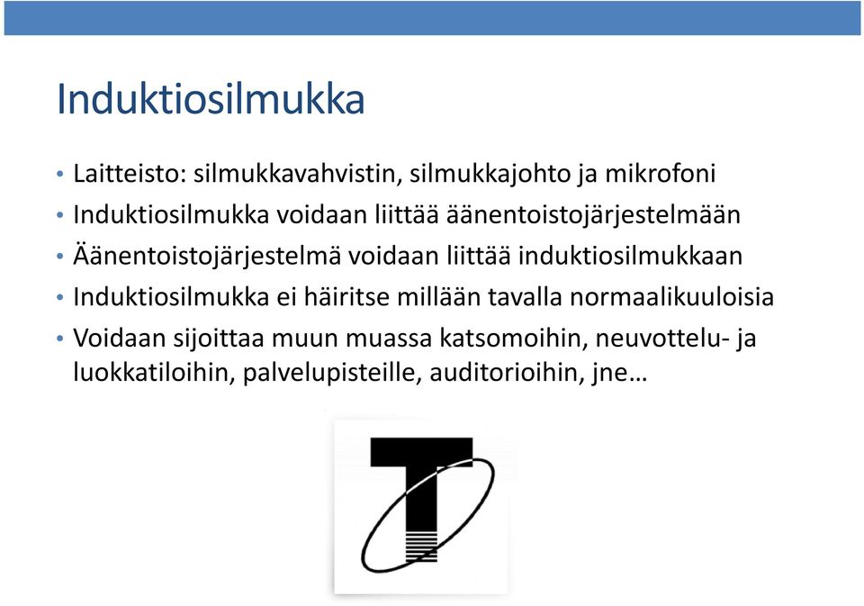 liittää induktiosilmukkaan Induktiosilmukka ei häiritse millään tavalla normaalikuuloisia