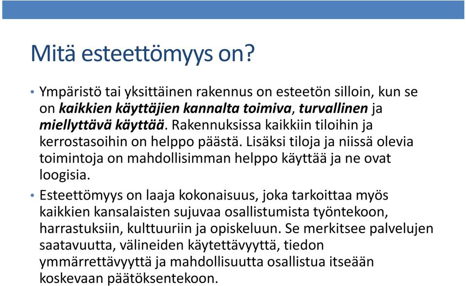 Rakennuksissa kaikkiin tiloihin ja kerrostasoihin on helppo päästä.
