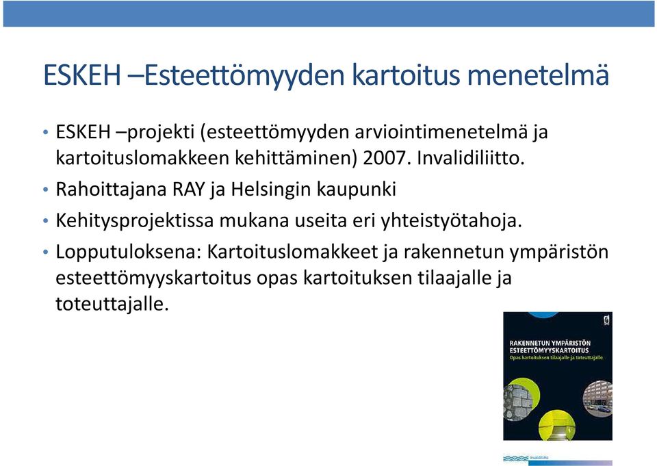 Rahoittajana RAY ja Helsingin kaupunki Kehitysprojektissa mukana useita eri yhteistyötahoja.