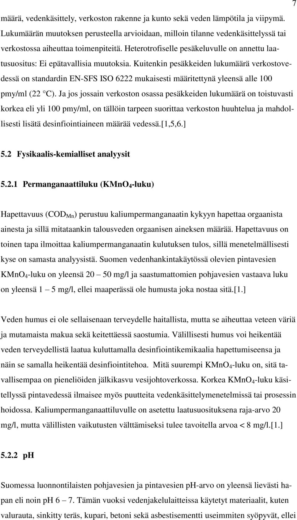 Heterotrofiselle pesäkeluvulle on annettu laatusuositus: Ei epätavallisia muutoksia.