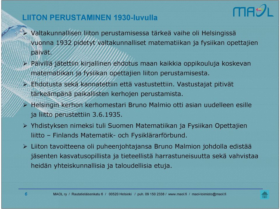 Vastustajat pitivät tärkeämpänä paikallisten kerhojen perustamista. Helsingin kerhon kerhomestari Bruno Malmio otti asian uudelleen esille ja liitto perustettiin 3.6.1935.
