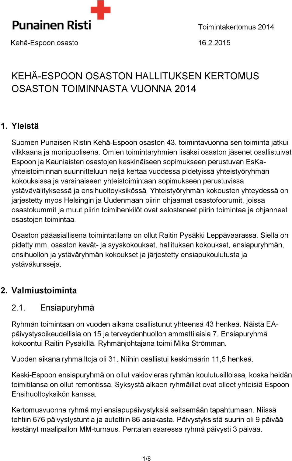 yhteistyöryhmän kokouksissa ja varsinaiseen yhteistoimintaan sopimukseen perustuvissa ystävävälityksessä ja ensihuoltoyksikössä.