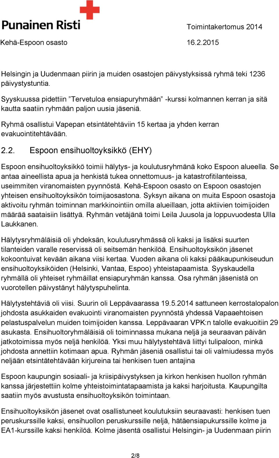 Ryhmä osallistui Vapepan etsintätehtäviin 15 kertaa ja yhden kerran evakuointitehtävään. 2.