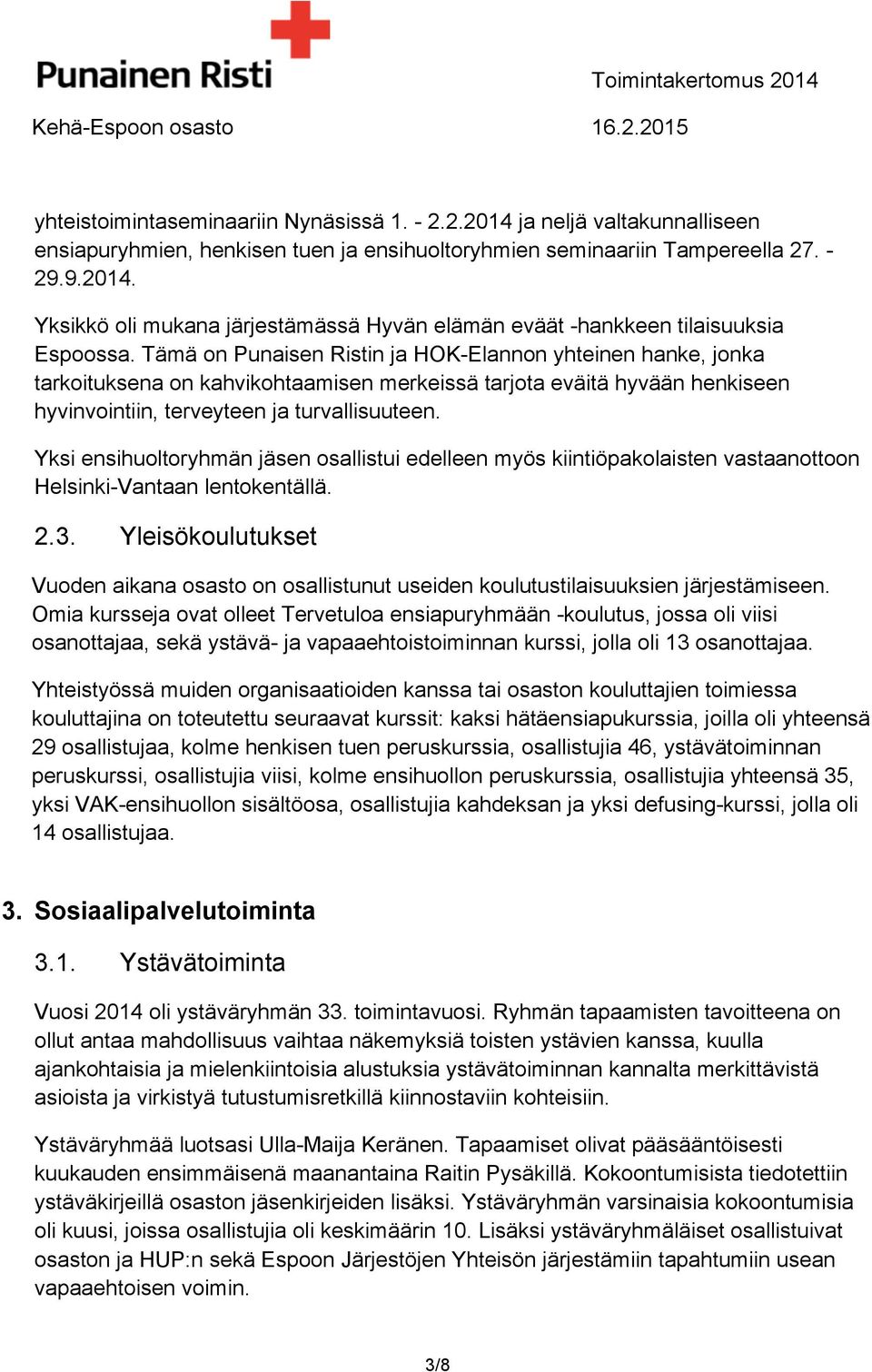 Yksi ensihuoltoryhmän jäsen osallistui edelleen myös kiintiöpakolaisten vastaanottoon Helsinki-Vantaan lentokentällä. 2.3.