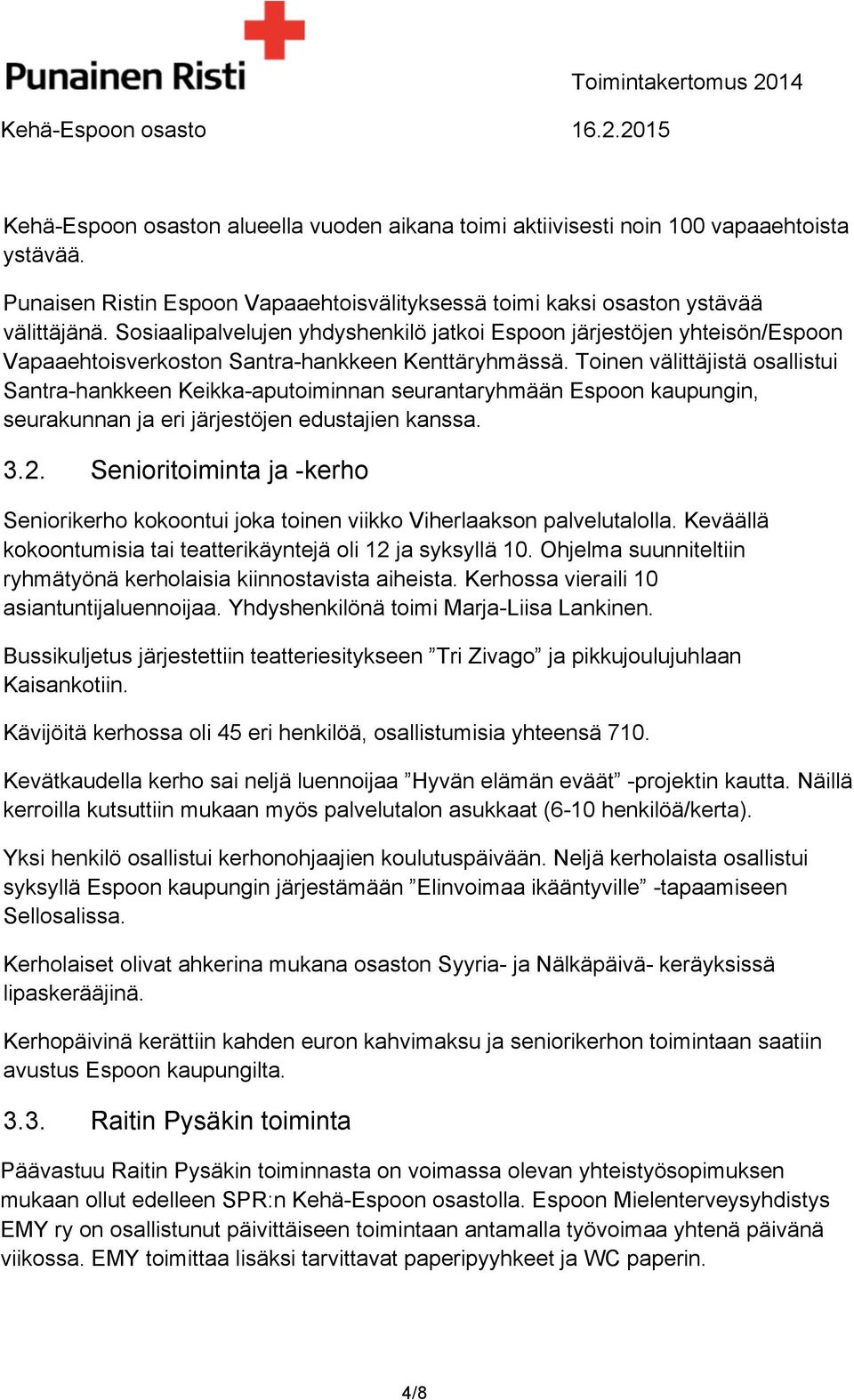 Toinen välittäjistä osallistui Santra-hankkeen Keikka-aputoiminnan seurantaryhmään Espoon kaupungin, seurakunnan ja eri järjestöjen edustajien kanssa. 3.2.