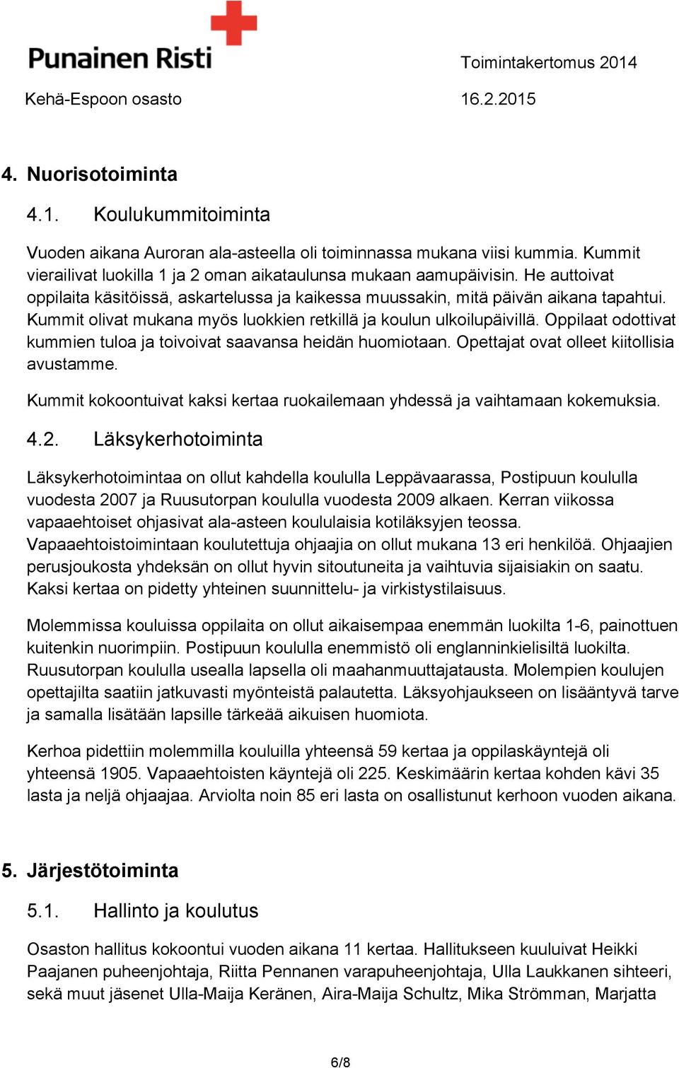 Oppilaat odottivat kummien tuloa ja toivoivat saavansa heidän huomiotaan. Opettajat ovat olleet kiitollisia avustamme. Kummit kokoontuivat kaksi kertaa ruokailemaan yhdessä ja vaihtamaan kokemuksia.