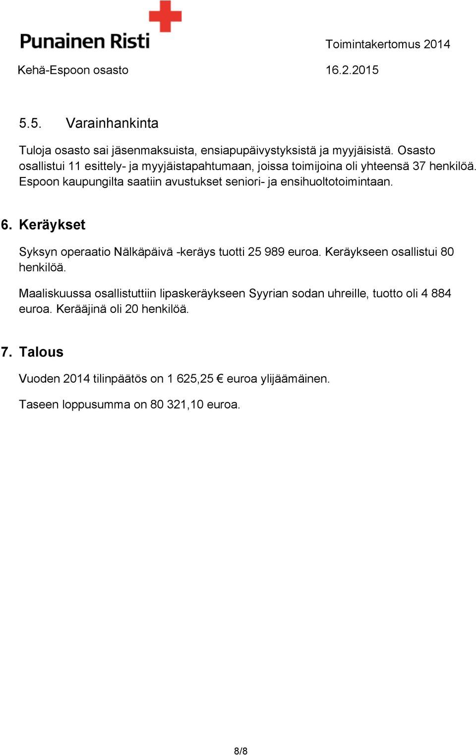 Espoon kaupungilta saatiin avustukset seniori- ja ensihuoltotoimintaan. 6. Keräykset Syksyn operaatio Nälkäpäivä -keräys tuotti 25 989 euroa.