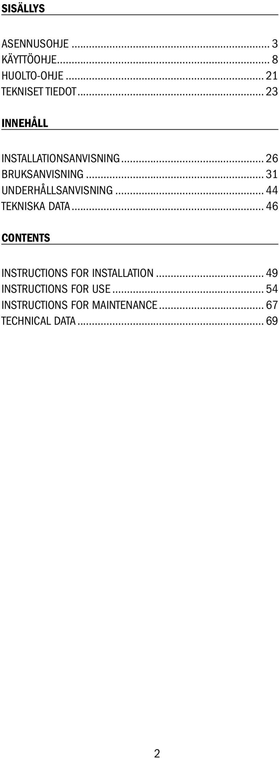 .. 31 UNDERHÅLLSANVISNING... 44 TEKNISKA DATA.